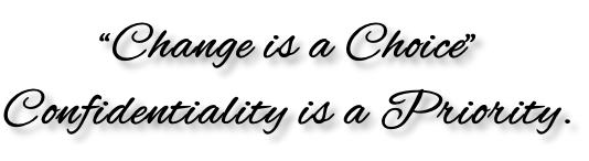 “Change is a Choice” Confidentiality is a Priority.